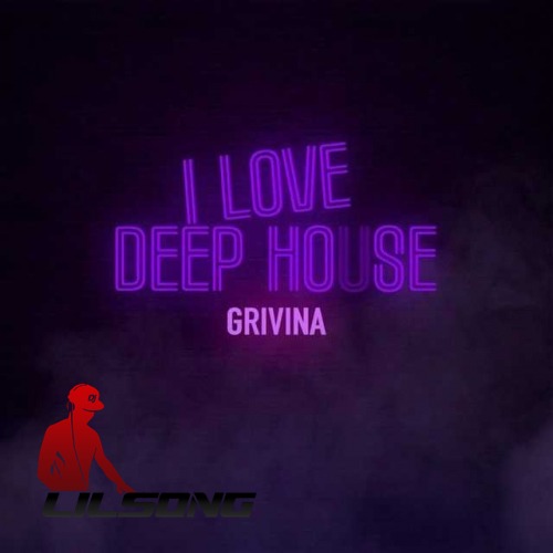 Grivina - I Love Deep House
